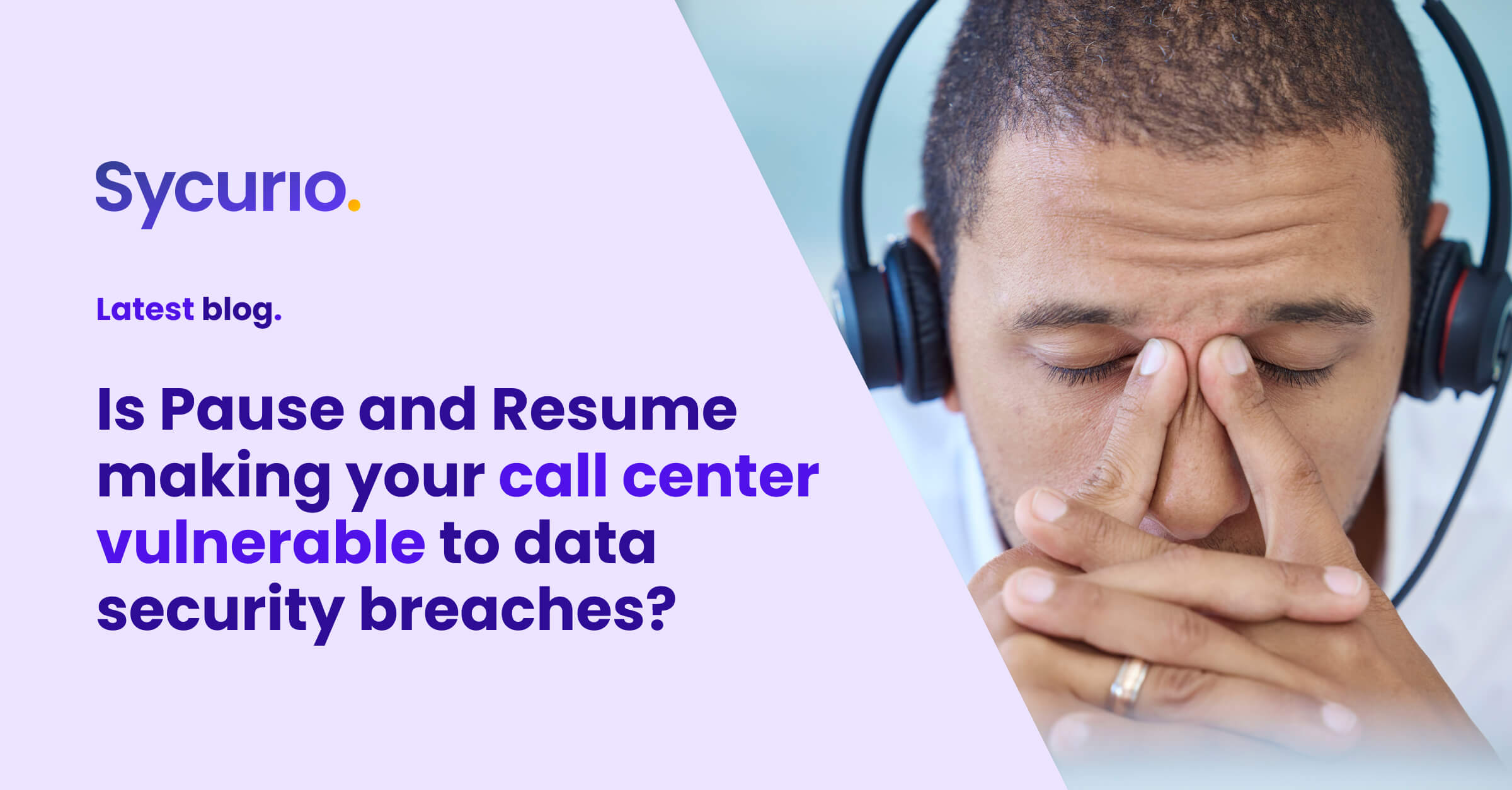 The impact of Pause and Resume on your call center's data security